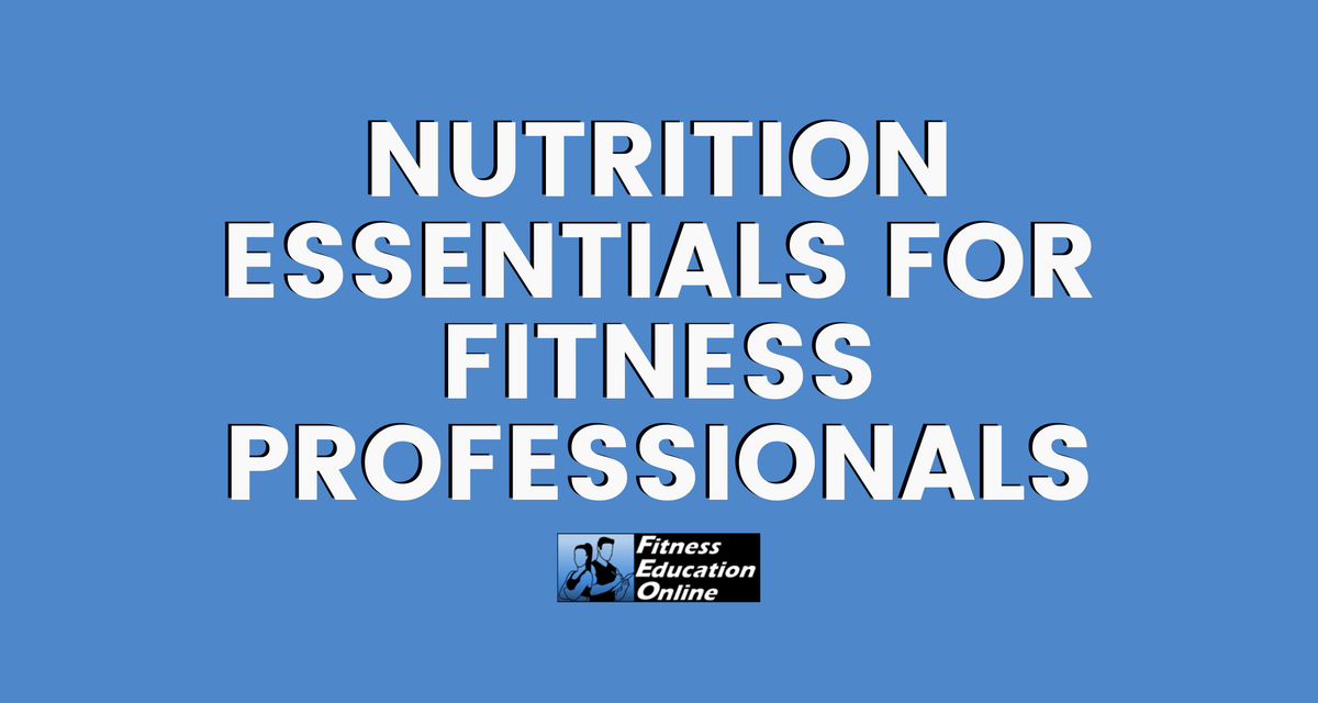 Nutrition Essentials for Fitness Professionals